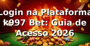 Login na Plataforma k997 Bet: Guia de Acesso 2026 🔐